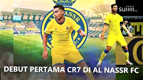 DEBUT PERTAMA CRISTIANO RONALDO BERSAMA AL NASSR FC | RONALDO'S FIRST DEBUT WITH AL NASSR FC