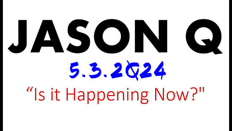 Jason Q HUGE 5.3.2Q24 - Is It Happening Now