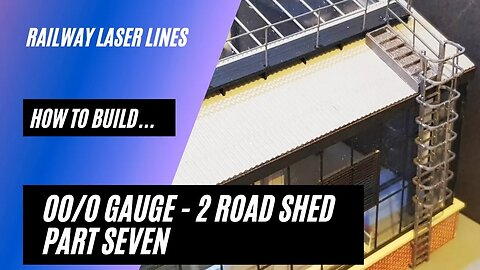 Railway Laser Lines | How To Build | Two Road Shed | Part 7 - Steps, Side Ladder & Fitting Railings