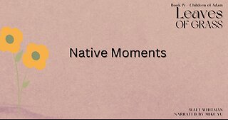 Leaves of Grass - Book 4 - Native Moments - Walt Whitman