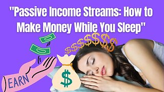 Passive Income Streams: How to Make Money While You Sleep