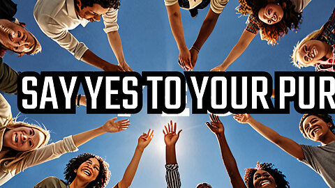 Ready To Say YES To Your Purpose?