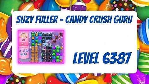 Candy Crush Level 6387 Talkthrough, 25 Moves 0 Boosters from Suzy Fuller, Your Candy Crush Guru