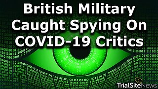 Bombshell Revelation: British Military Spying Operation Targeted COVID-19 Critics