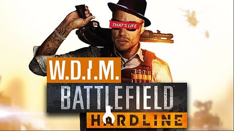 [W.D.I.M.] 1st Impressions Ain't To Good | Battlefield Hardline