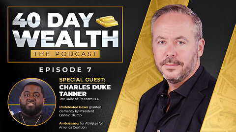 40 Day Wealth Ep. 07 | Charles Duke Tanner: Founder of The Duke of Freedom LLC