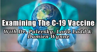 Examining The C-19 Vaccine: Lorie Ladd, Dr. Larry Palevsky & Damien Wynne