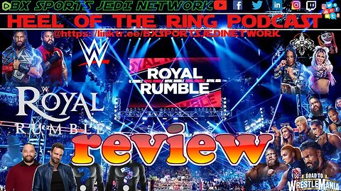 WWE ROYAL RUMBLE REVIEW /HEEL OF THE RING PODCAST