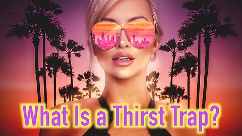 What is a Thirst Trap? (Clip)
