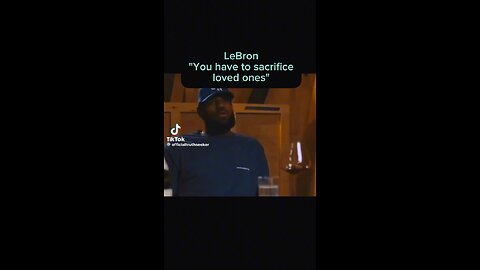 LeBron says you have to sacrifice loved ones