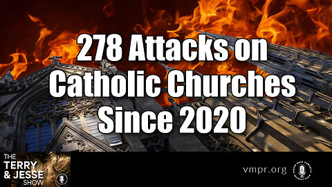 30 Jan 23, The Terry & Jesse Show: 278 Attacks on Catholic Churches Since 2020