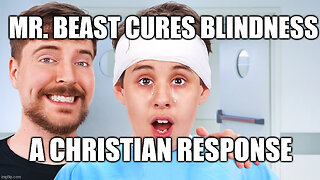 Mr. Beast Cures Blindness: A Christians Response!