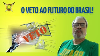 O VETO AO FUTURO DO BRASIL