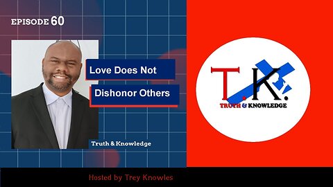 Love Does Not Dishonor Others | Truth & Knowledge | Trey Knowles