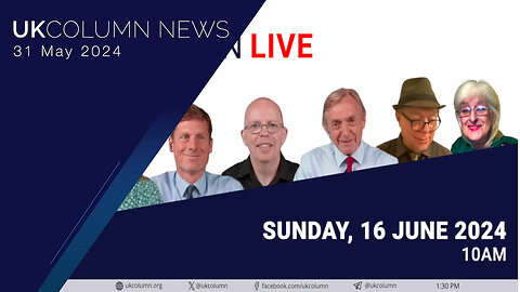 UK Column Live Event: Sunday 16th June 2024 at 10am - UK Column News