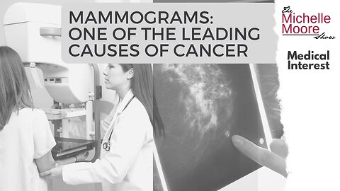 Medical Interest: Mammograms - One of the Leading Causes of Cancer