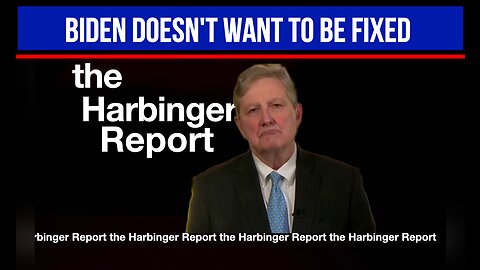 BIDEN doesn't want to be fixed Sen John Kennedy The Harbinger Report Ep 8