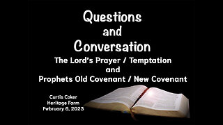 QuestionsThe Lord’s Prayer/Temptation,Prophets-Old Cov,New Cov Curtis Coker Heritage Farm, 2/6/23