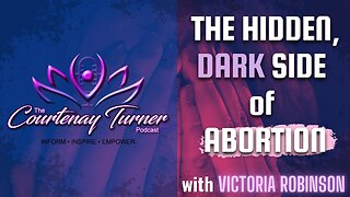 Ep. 222: The Hidden, Dark Side of Abortion w/ Victoria Robinson | The Courtenay Turner Podcast