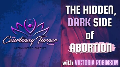 Ep. 222: The Hidden, Dark Side of Abortion w/ Victoria Robinson | The Courtenay Turner Podcast