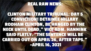 REAL RAW NEWS: CLINTON MILITARY TRIBUNAL: DAY 5 CONVICTION! DETAINEE HILLARY RODHAM CLINTON, BE HANG