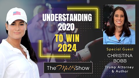 Mel K & Trump Attorney Christina Bobb | Understanding 2020 to win 2024 | 1-31-23