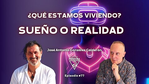 ¿Qué estamos Viviendo? Sueño o Realidad con José Antonio González Calderón
