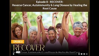 AH - ABSOLUTE HEALING: EPISODE 8 RECOVER: Reverse Cancer, Autoimmunity & Lung Disease by Healing the Root Cause