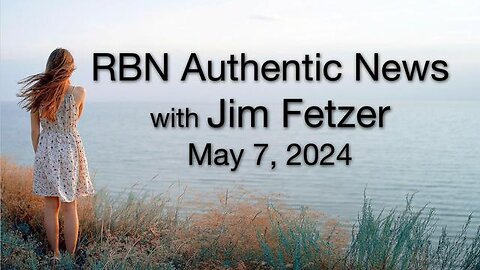 RBN Authentic News (7 May 2024)