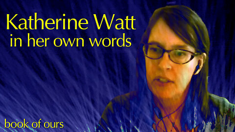 Katherine Watt: In Her Own Words