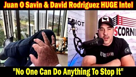 Juan O'Savin & David Rodriguez HUGE Intel 04.19.24: "No One Can Do Anything To Stop It"