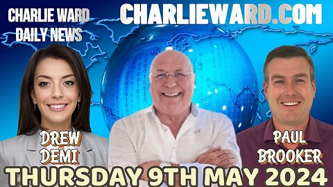 CHARLIE WARD DAILY NEWS WITH PAUL BROOKER & DREW DEMI THURSDAY 9TH MAY 2024