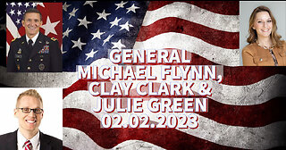 02.02.23 LIVE SHOW WITH GENERAL MICHAEL FLYNN, CLAY CLARK AND JULIE GREEN