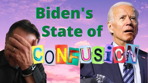 Biden's State of Confusion
