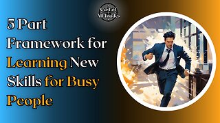 5 Part Framework for Learning New Skills for Busy People