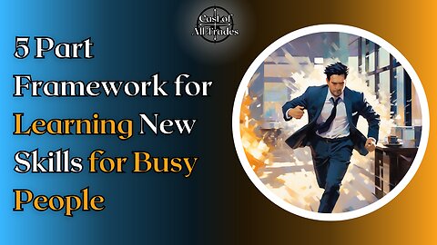 5 Part Framework for Learning New Skills for Busy People
