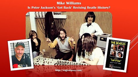 Sage of Quay® - Mike Williams - Is Peter Jackson’s ‘Get Back’ Revising Beatle History? (Aug 2021)
