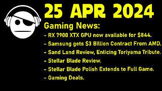 Gaming News | RX 7900 XTX | Samsung & AMD | Sand Land | Stellar Blade | Deals | 25 APR 2024