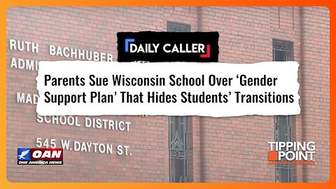 Tipping Point - Parents Sue Wisconsin School Over "Gender Support Plan"