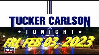 Tucker Carlson Tonight 02-03-2023