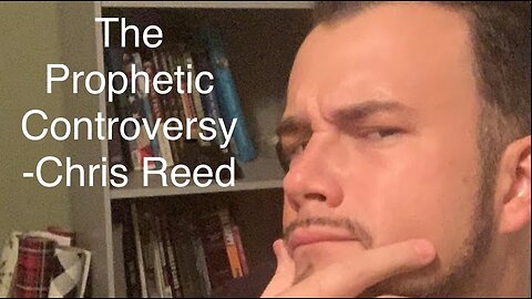 The Prophetic Controversy -Chris Reed