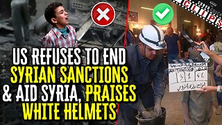 US Refues To End Syrian Sanctions & Aid Syria, Praises White Helmets