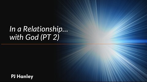 In A Relationship... with God PT 2 - PJ Hanley - May 5th, 2024