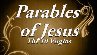 Parables of Jesus: Part 10 The Ten Virgins