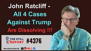 John Ratcliff – All 4 Cases Against Trump Dissolving !!!, 4376