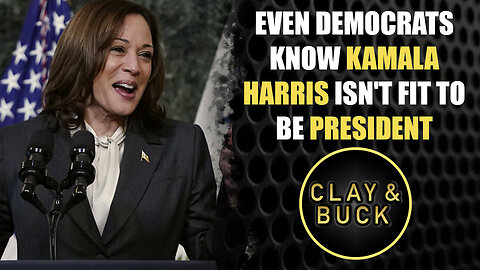 Even Democrats Know Kamala Harris Isn't Fit To Be President | The Clay Travis & Buck Sexton Show