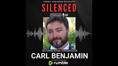 Episode 35 - SILENCED with Tommy Robinson - Carl Benjamin
