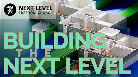 Building the Next Level Part 1 (2/15/23)