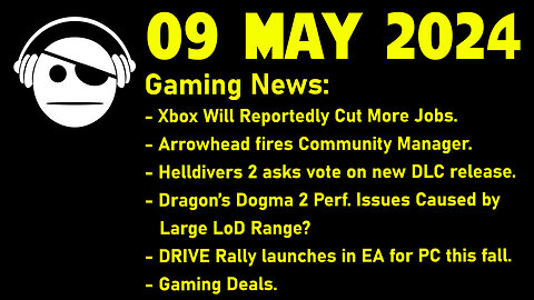 Gaming News | Xbox cuts | Helldivers 2 | Dragon´s Dogma 2 | Drive Rally | Deals | 09 MAY 2024