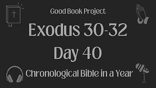 Chronological Bible in a Year 2023 - February 9, Day 40 - Exodus 30-32